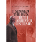 I Missed the Bus, But I Arrived On Time! - Hardcover