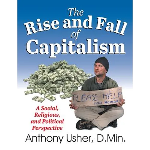 The Rise and Fall of Capitalism: A Social, Religious, and Political Perspective - Paperback