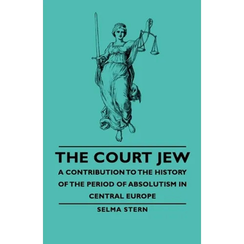 The Court Jew - A Contribution to the History of the Period of Absolutism in Central Europe - Paperback
