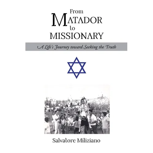 From Matador to Missionary: A Life's Journey toward Seeking the Truth - Paperback