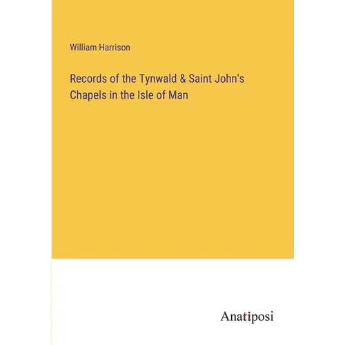 Records of the Tynwald & Saint John's Chapels in the Isle of Man - Paperback
