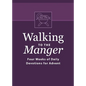 Walking to the Manger: Four Weeks of Daily Devotions for Advent - Paperback
