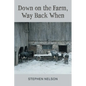 Down on the Farm, Way Back When - Paperback