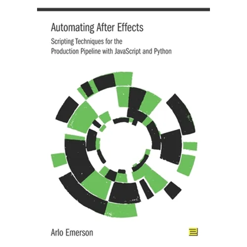 Automating After Effects: Scripting Techniques for the Production Pipeline with JavaScript and Python - Paperback