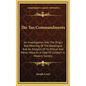 The Ten Commandments: An Investigation Into The Origin And Meaning Of The Decalogue And An Analysis Of Its Ethical And Moral Value As A Code - Hardcover
