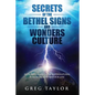 Secrets of the Bethel Signs and Wonders Culture: How to Unleash the Supernatural Power of God in Your Life - Paperback
