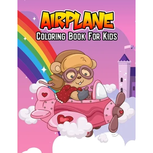 Airplane Coloring Book for Kids: Unique, Fun and Educational Coloring Activity Book for Beginner, Toddler, Preschooler & Kids Ages 4-8 - Paperback