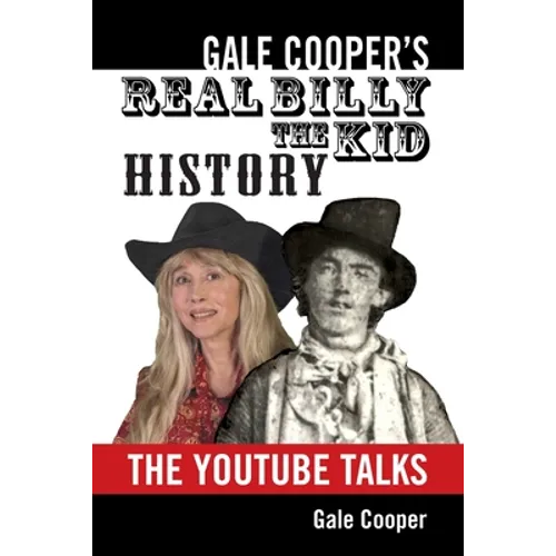 Gale Cooper's Real Billy The Kid History: The YouTube Talks - Paperback