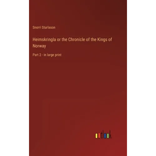 Heimskringla or the Chronicle of the Kings of Norway: Part 2 - in large print - Hardcover