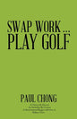 Swap Work . . . Play Golf - Paperback