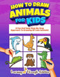 How To Draw Animals For Kids: A Fun And Easy Step-By-Step Approach To Drawing 50 Cute Animals! - Paperback
