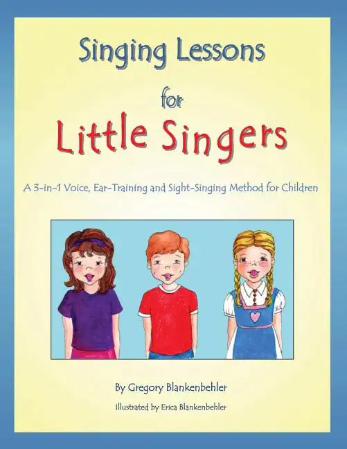 Singing Lessons for Little Singers: A 3-In-1 Voice, Ear-Training and Sight-Singing Method for Children - Paperback