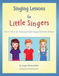 Singing Lessons for Little Singers: A 3-In-1 Voice, Ear-Training and Sight-Singing Method for Children - Paperback