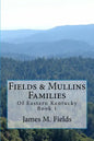 Fields & Mullins Families: Of Eastern Kentucky Book 1 - Paperback