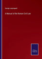 A Manual of the Roman Civil Law - Paperback