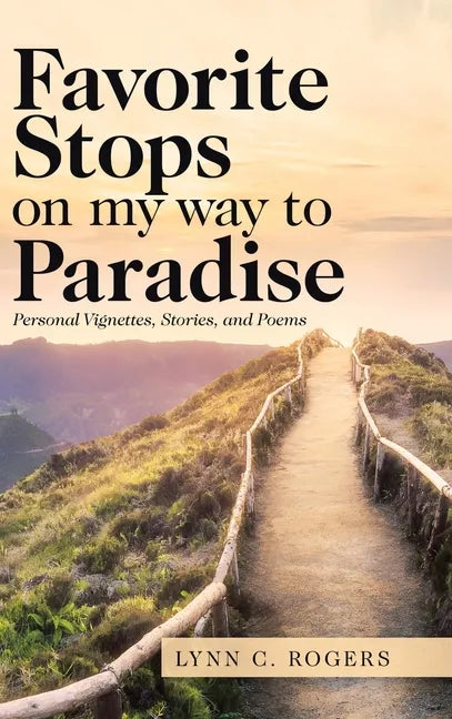 Favorite Stops on My Way to Paradise: Personal Vignettes, Stories, and Poems - Hardcover