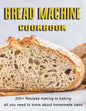 Bread Machine Cookbook: 200+ Recipes making to baking all you need to know about homemade bake - Paperback