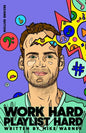 Work Hard Playlist Hard - Second Edition: Actionable Advice to Help Artists Grow Their Audience on Music Streaming Platforms - Paperback