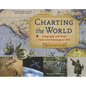 Charting the World: Geography and Maps from Cave Paintings to GPS with 21 Activities Volume 36 - Paperback