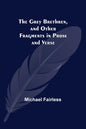 The Grey Brethren, and Other Fragments in Prose and Verse - Paperback