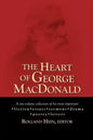 The Heart of George MacDonald: A One-Volume Collection of His Most Important Fiction, Essays, Sermons, Drama, and Biographical Information - Paperback