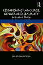 Researching Language, Gender and Sexuality: A Student Guide - Paperback