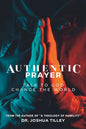 Authentic Prayer: talk to God. change the world. - Paperback