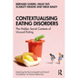 Contextualising Eating Disorders: The Hidden Social Contexts of Unusual Eating - Paperback