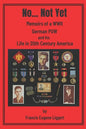 No... Not Yet: Memoirs of a WWII German POW and his Life in 20th Century America - Paperback