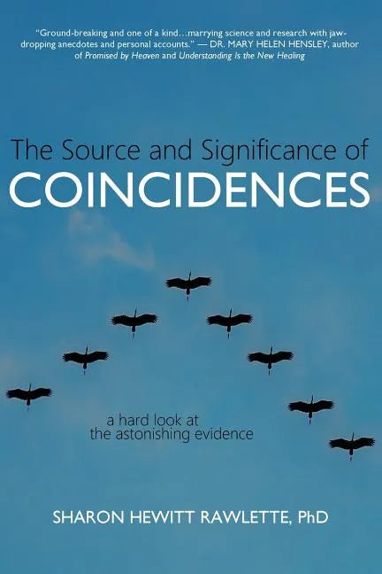 The Source and Significance of Coincidences: A Hard Look at the Astonishing Evidence - Paperback