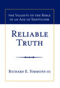 Reliable Truth: The Validity of the Bible in an Age of Skepticism - Hardcover
