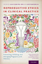 Reproductive Ethics in Clinical Practice: Preventing, Initiating, and Managing Pregnancy and Delivery--Essays Inspired by the MacLean Center for Clini - Paperback
