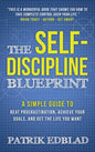 The Self-Discipline Blueprint: A Simple Guide to Beat Procrastination, Achieve Your Goals, and Get the Life You Want - Hardcover