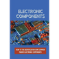 Electronic Components: How To The Identification Some Common Passive Electronic Components: Lcr Circuits - Paperback