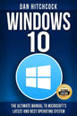 Windows 10: The Ultimate Manual to Microsoft's Latest and Best Operating System - Bonus Inside! - Paperback