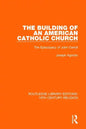 The Building of an American Catholic Church: The Episcopacy of John Carroll - Paperback