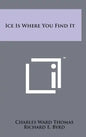 Ice Is Where You Find It - Hardcover