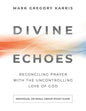 Divine Echoes Study Guide: Reconciling Prayer With the Uncontrolling Love of God - Paperback