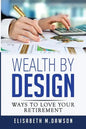 Wealth By Design: Ways to Love Your Retirement - Paperback