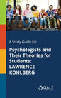 A Study Guide for Psychologists and Their Theories for Students: Lawrence Kohlberg - Paperback