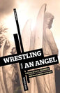 Wrestling with an Angel: A Story of Love, Disability and the Lessons of Grace - Paperback