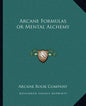 Arcane Formulas or Mental Alchemy - Paperback