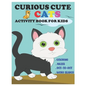 Curious Cute Cats Activity Book for Kids: Amazing Sets of Coloring, Mazes, Dot-To-Dot, and Word Search for Toddlers, Preschoolers and Kindergarteners - Paperback