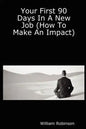 Your First 90 Days in a New Job (How to Make an Impact) - Paperback