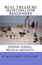 Real Treasure Hunting for Beginners: Finding Fossils, Rocks & Artifacts - Paperback