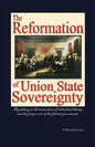 The Reformation of Union State Sovereignty: The Path Back to the Political System Our Founding Fathers Intended-A Sovereign Life, Liberty, and a Free - Paperback