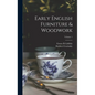 Early English Furniture & Woodwork; Volume 1 - Hardcover