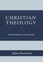 Christian Theology: Biblical, Historical, and Systematic - Hardcover