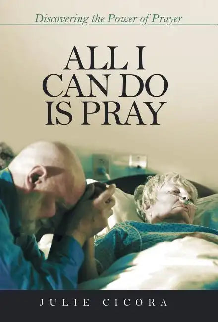 All I Can Do Is Pray: Discovering the Power of Prayer - Hardcover