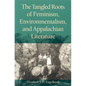 The Tangled Roots of Feminism, Environmentalism, and Appalachian Literature - Paperback